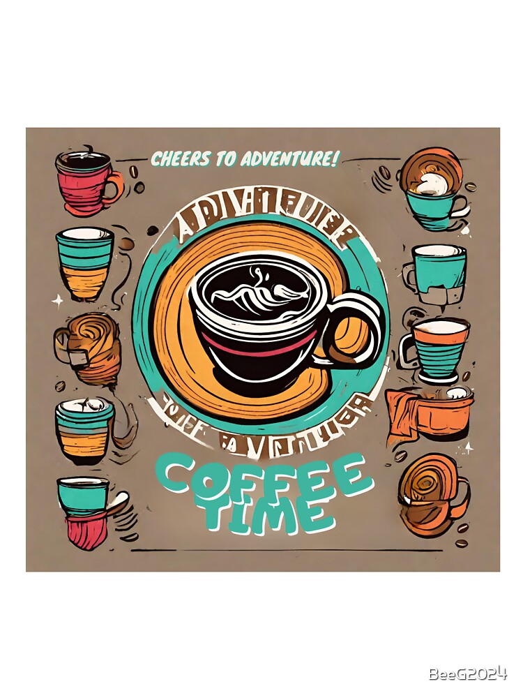 Coffee Time - Cheers to adventure! by BeeG2024