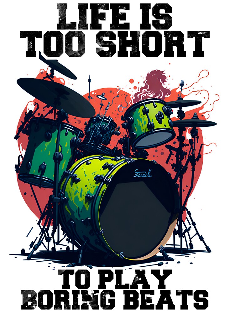 Life is Too Short to Play Boring Beats by PhotoArtMC