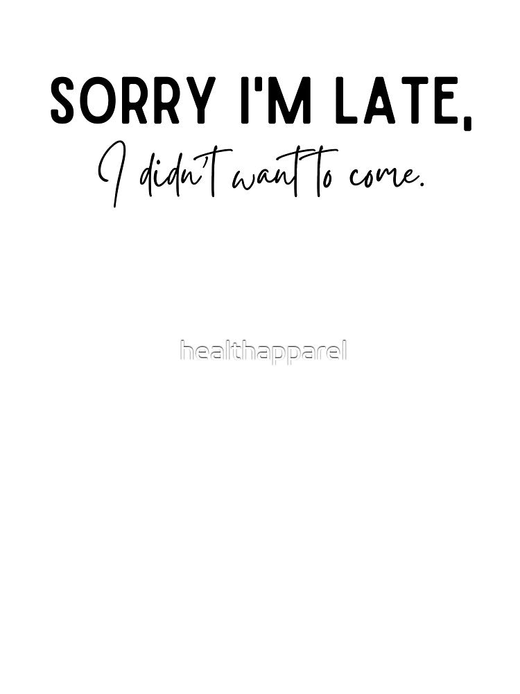 Sorry I'm Late - Introvert Humor by healthapparel