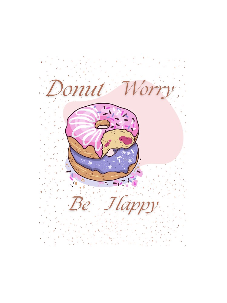 Donut worry, Be happy - classic by @Lavanya