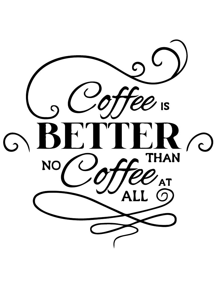 Coffee is Better than No Coffee At All T-Shirt by AllStarMerch