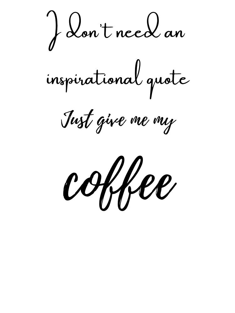 Just Give Me My Coffee by ISG Designs