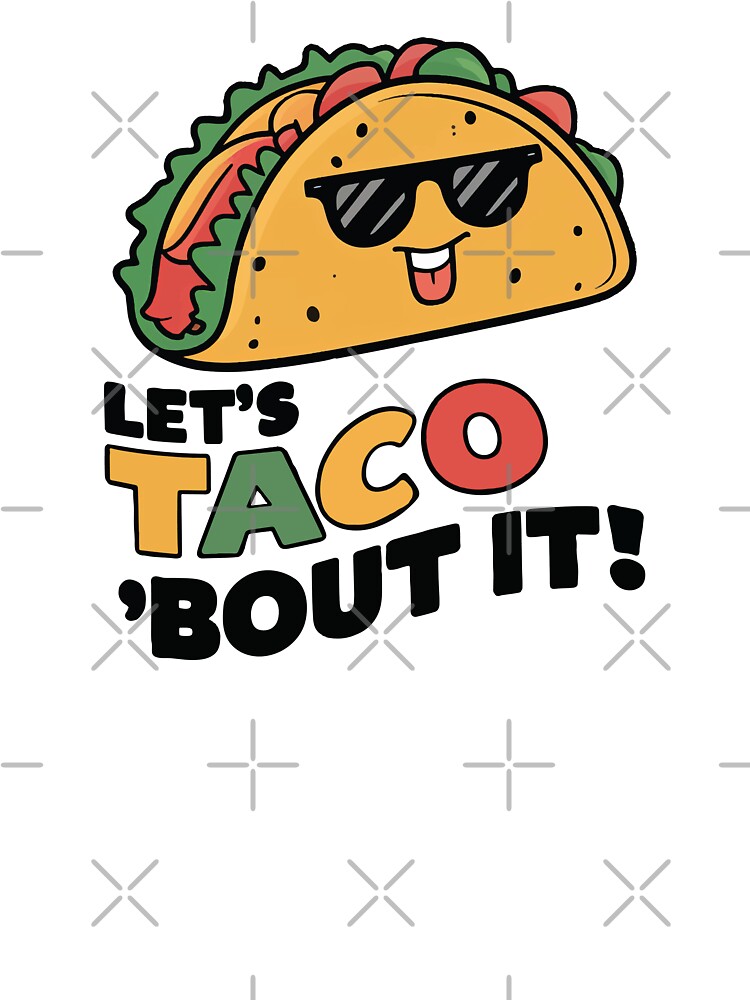 Let's Taco 'bout it! by AndyTats