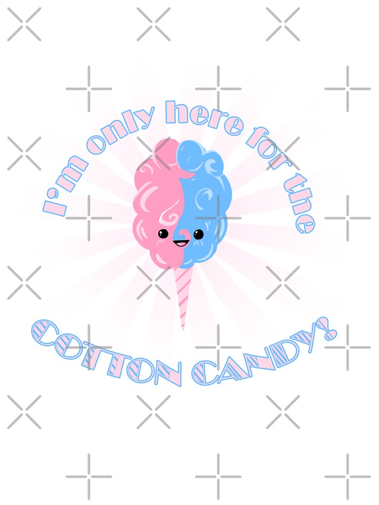 I'm only here for the cotton candy by A Bonnet