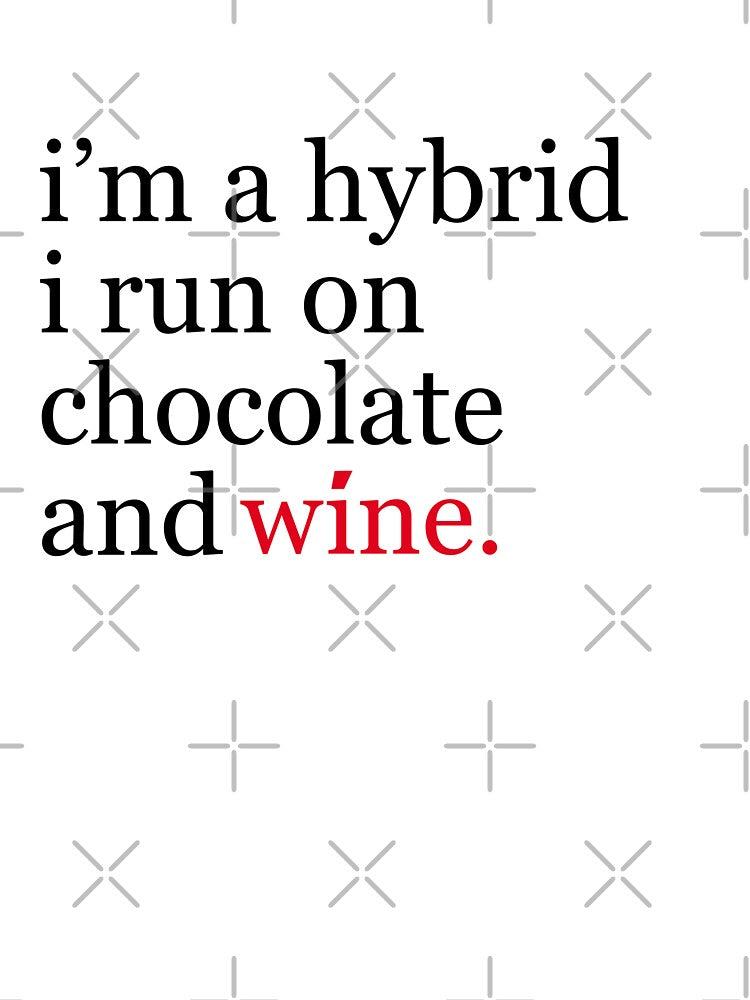 I'm a hybrid, I run on chocolate and wine - funny wine by JacsDesigns