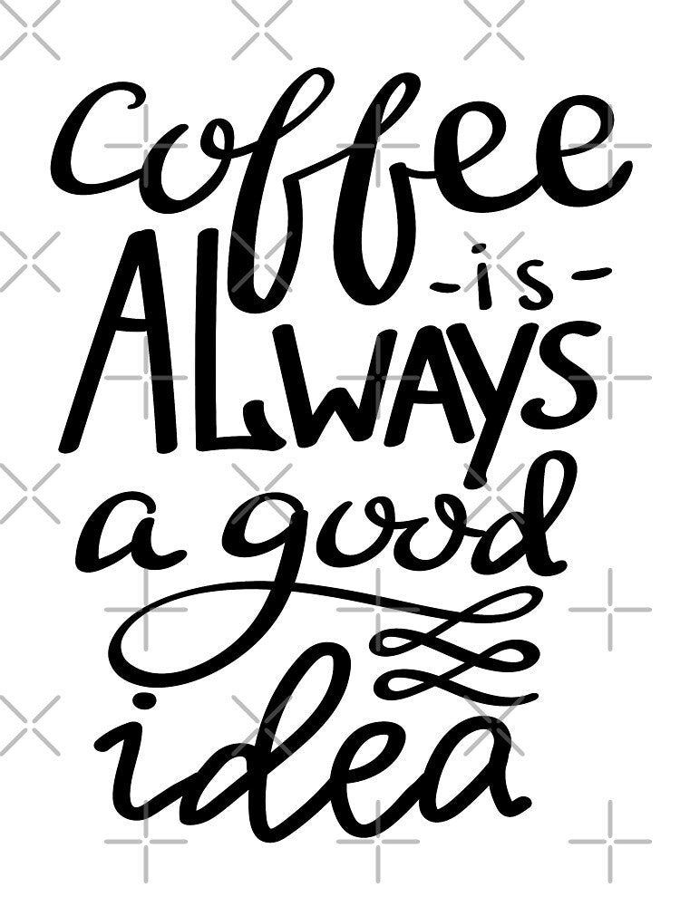 Coffee Is Always A Good Idea by ProjectX23