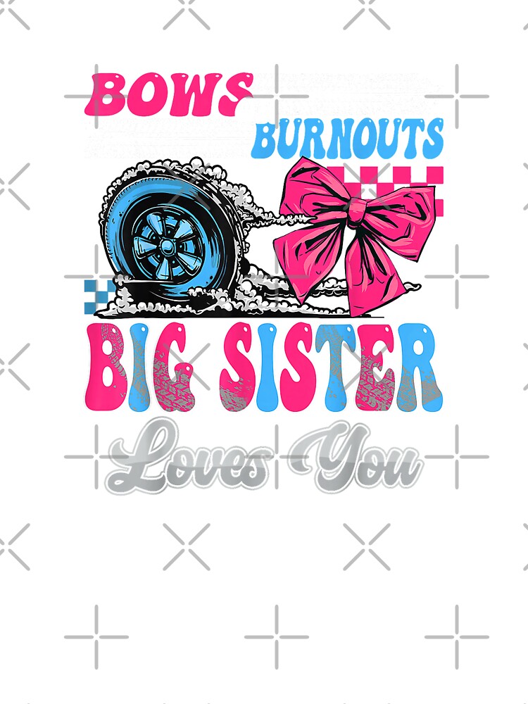 Burnouts or Bows Big Sister Loves You Gender Reveal Party T-Shirt by fine line