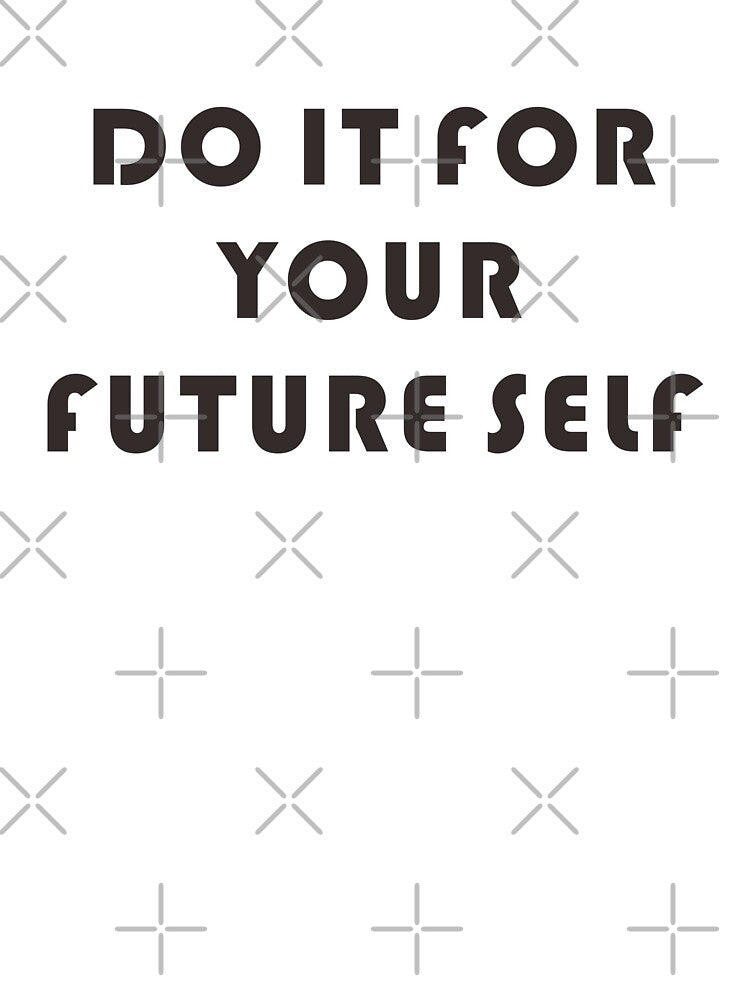 Do it for your future self quote by Ericks0087