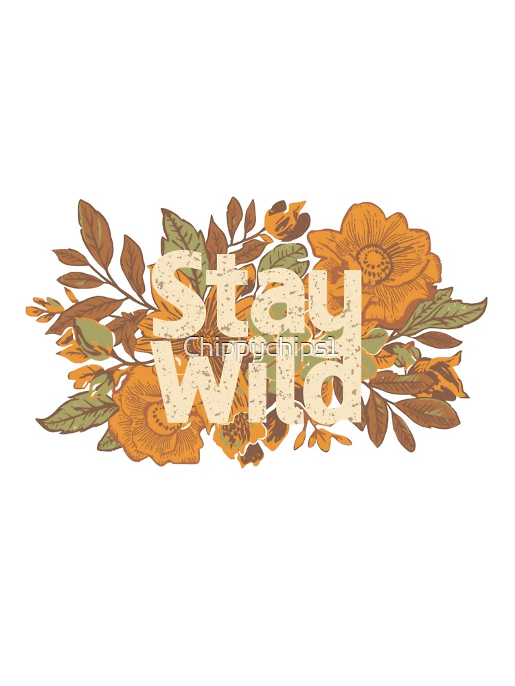 Stay Wild – Boho Floral Free Spirit Design by Chippychips1