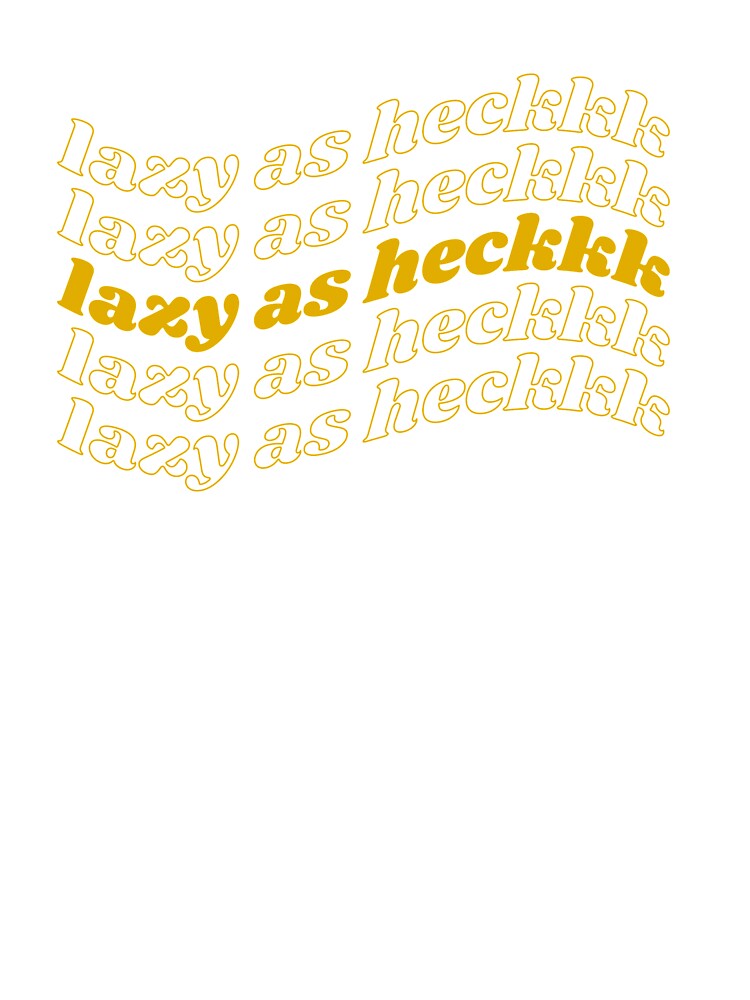 Lazy As Heck Design by rossvillarico