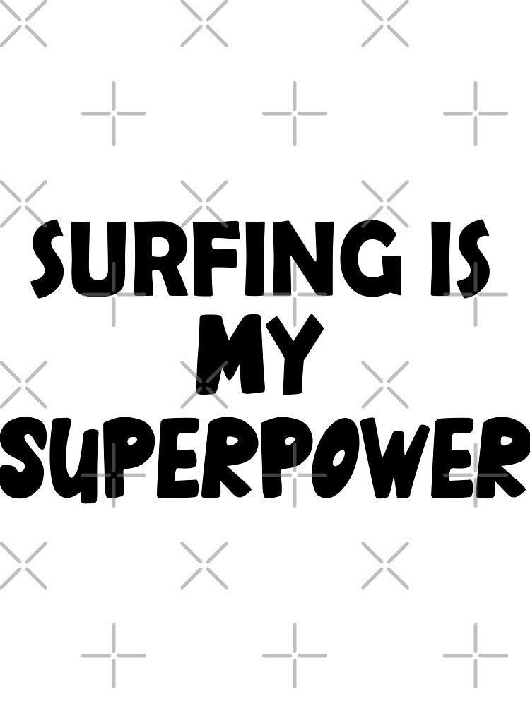 Surfing Is My Superpower , Funny Simple Text Black And White Font by Every Pet  Shirts