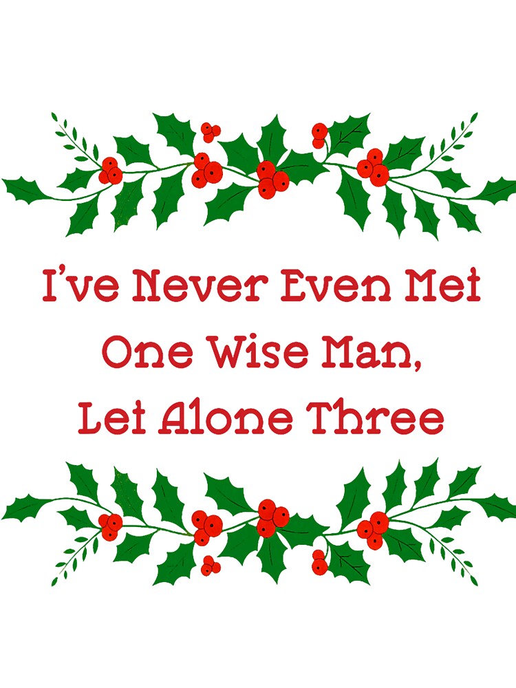 Funny Christmas Never Met One Wise Man Quote by nryum