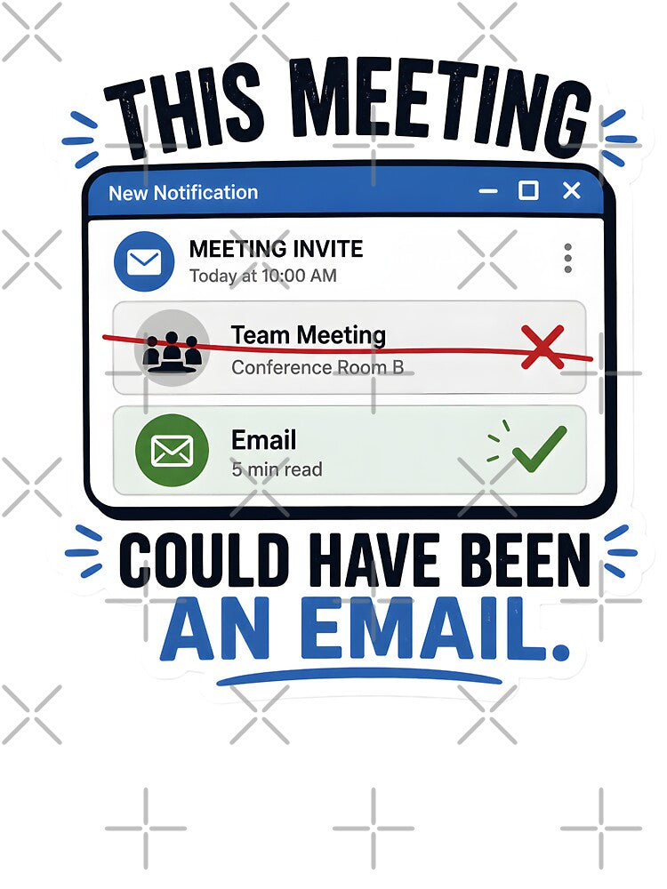 This Meeting Could Have Been an Email Funny Office Humor Corporate Work Meme Minimalist Design by StickyGuys