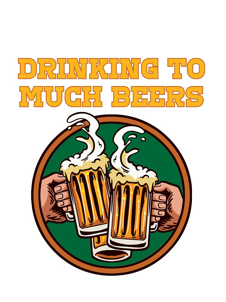 I am Famous for drinking to much Beers Beer and Beerdrinker by Rzelemenz