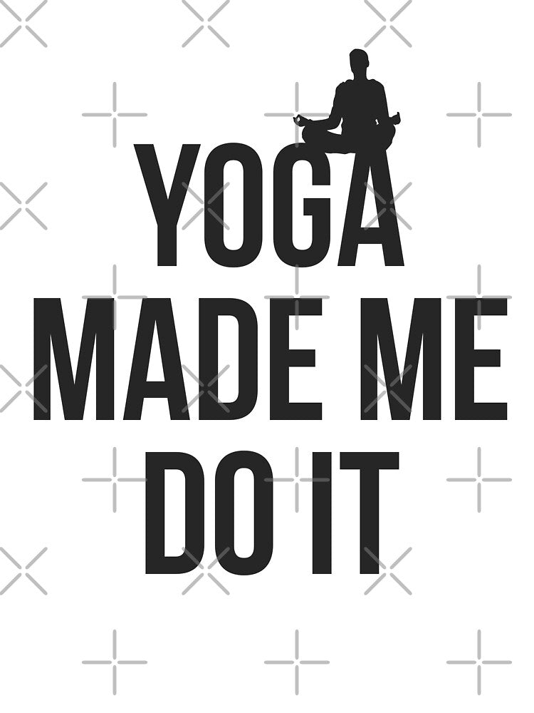 Yoga made me do it yoga lover by Tropical Blood