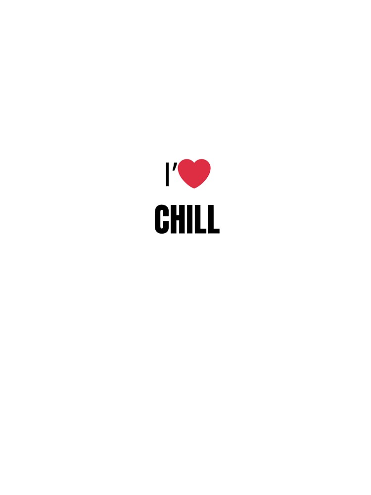 I ❤️ Chill T-Shirt – Relaxed Lifestyle Minimalist Design by DuoVibe