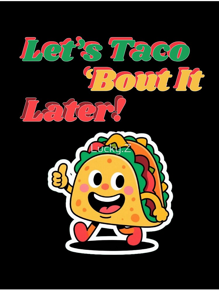 Funny Taco Cartoon – Let’s Taco ‘Bout It Later by Lucky.Z