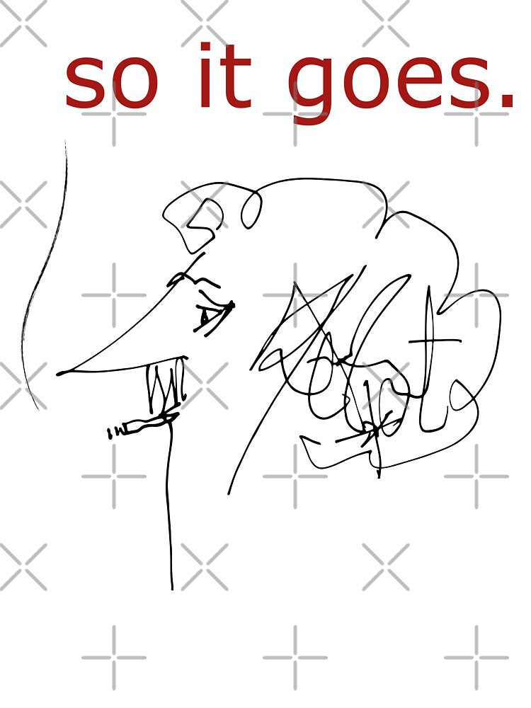“So it goes” Kurt Vonnegut, Slaughterhouse-Five by SkyAfterDusk