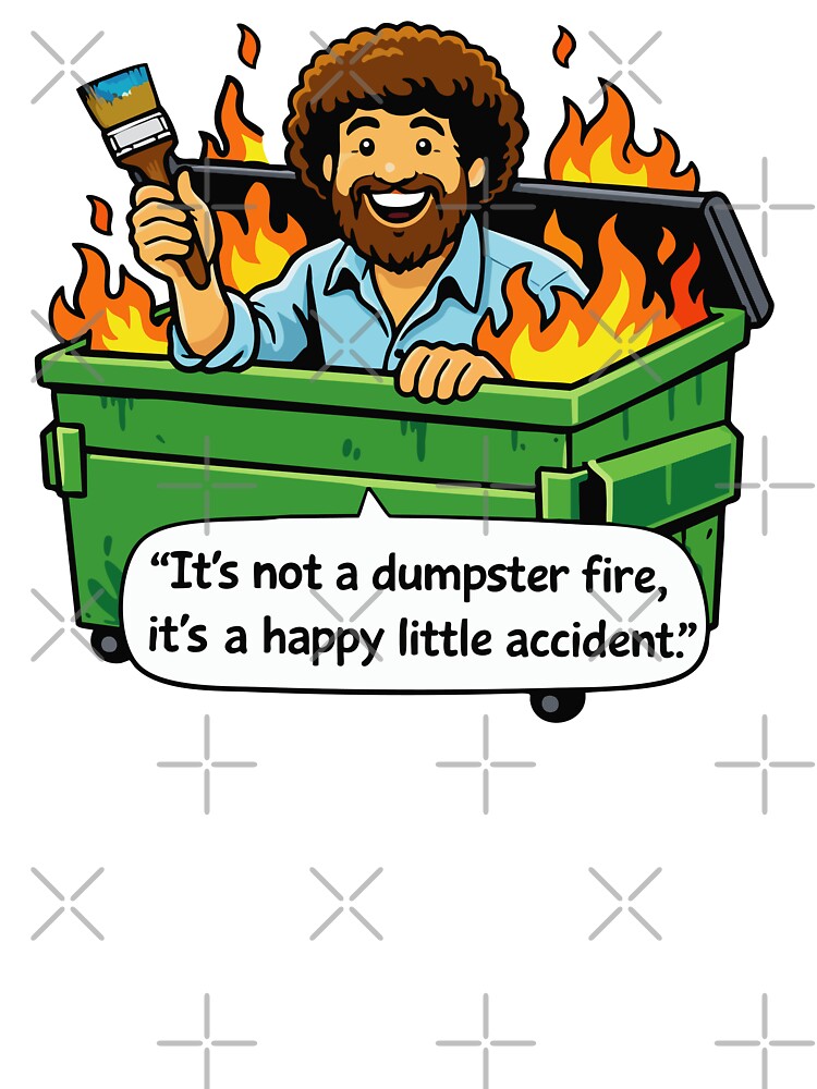 It's not a dumpster fire, it's a happy little accident by TaraGbear