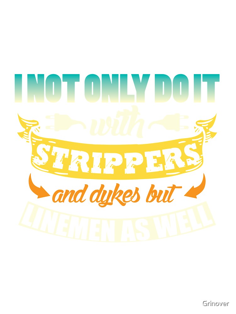I not only do it with strippers funny shirt by Grinover