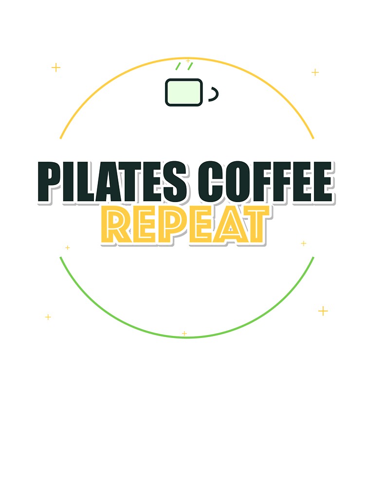 Pilates Coffee Repeat by IllumeInk