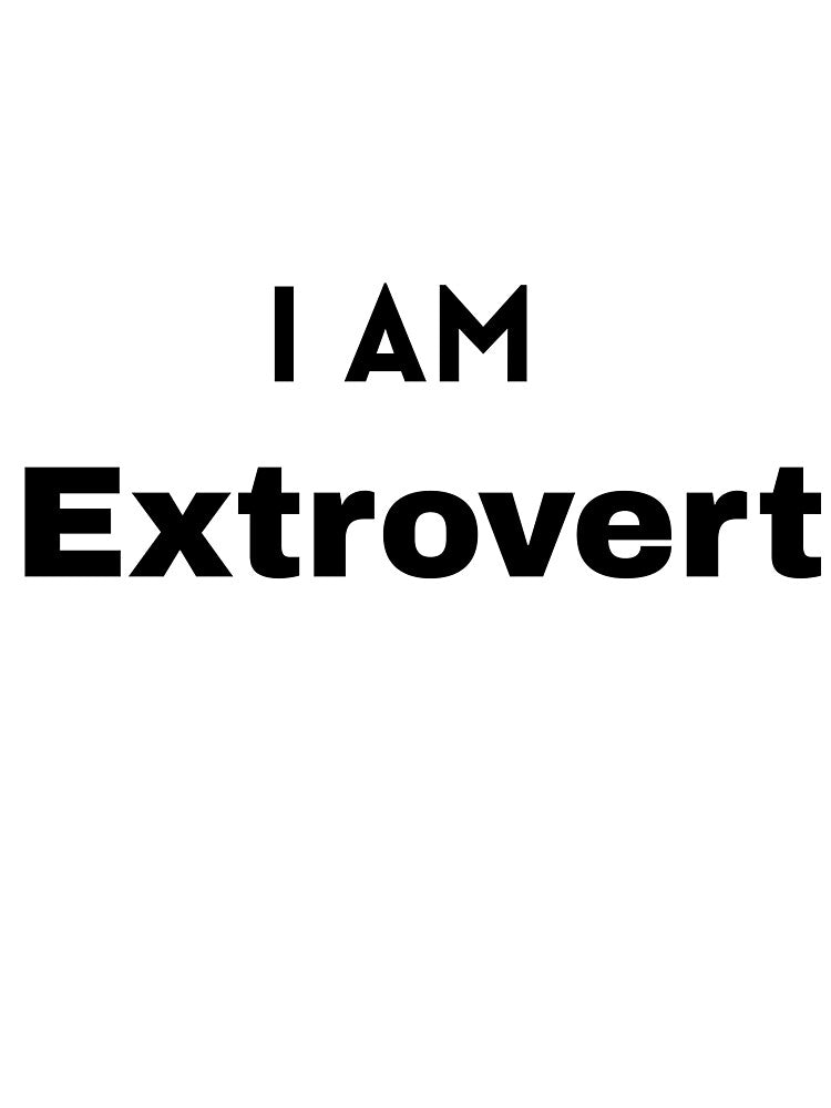 I AM Extrovert by Mywaymylife