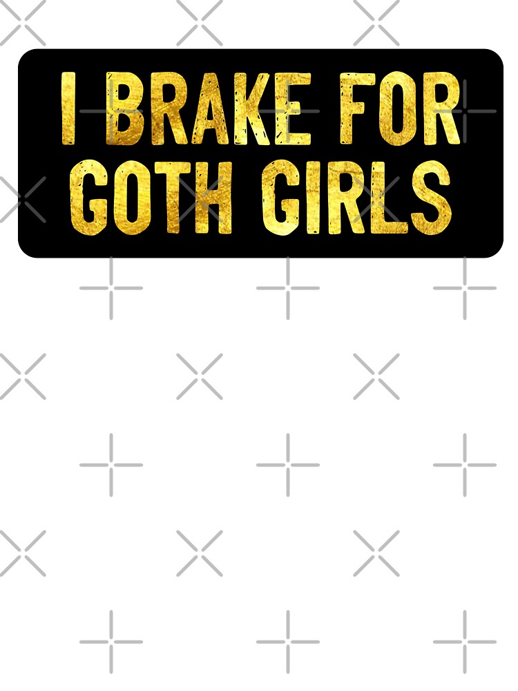 I Brake For Goth Girls Cool Biker by Sour Soul