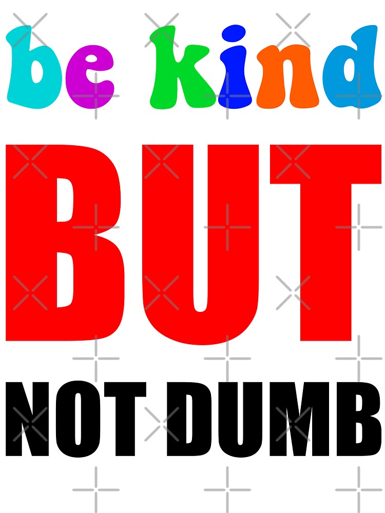 Be Kind But Not Dumb - Colorful Sarcastic Mental Health Motivational Quote by XIOMOS