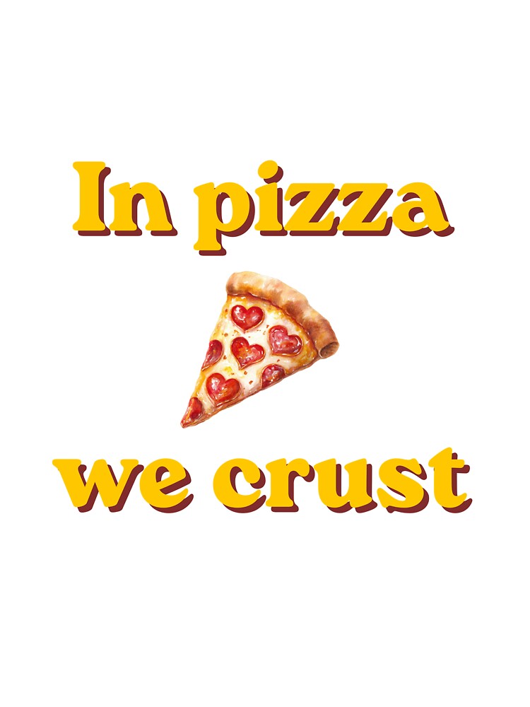 In Pizza We Crust – Funny Pizza Retro Illustration by EVESTUDIOART