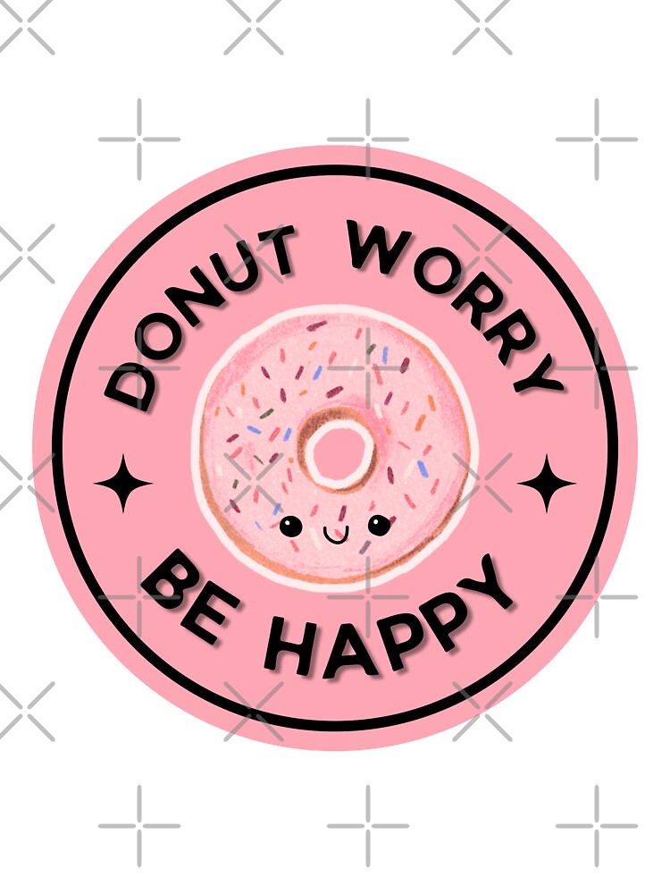 Donut - Donut Worry, Be Happy by Elizebeth Nacion