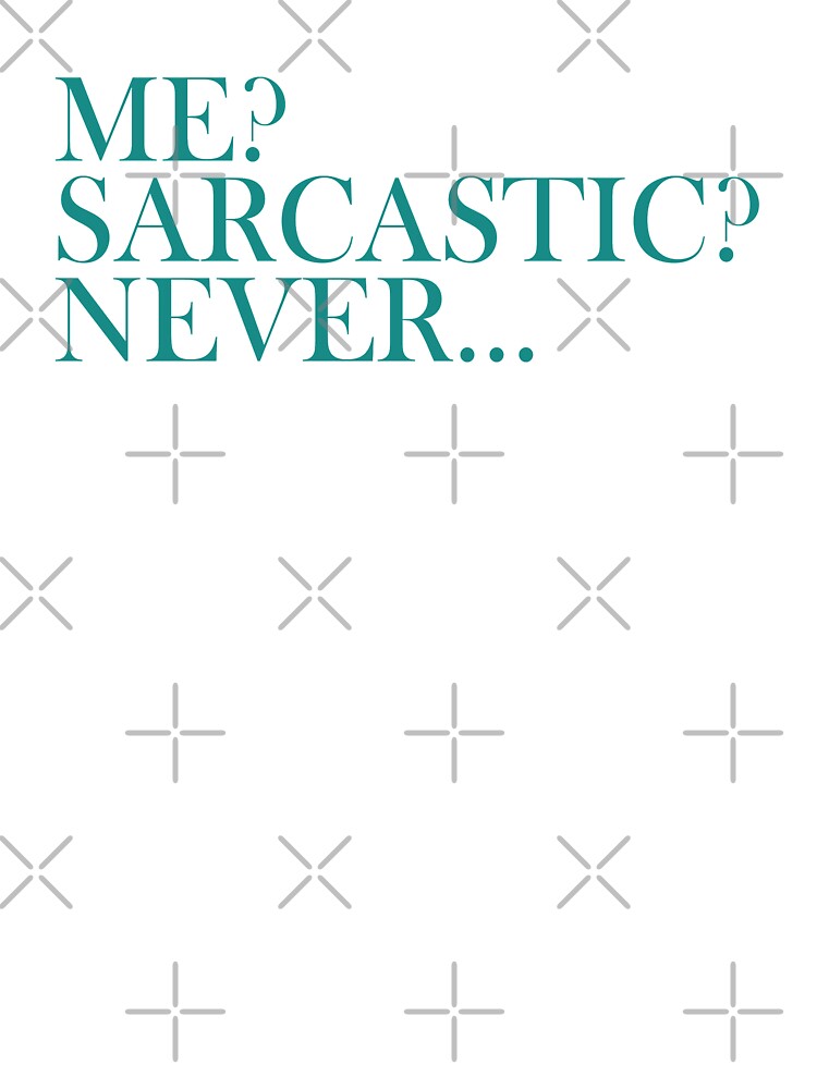 Me sarcastic never.... by FunnyEye
