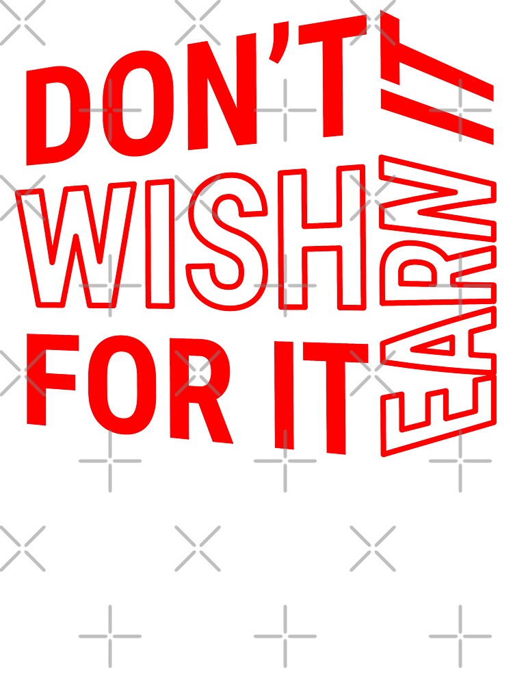 Don't wish for it earn it - Motivational Quote - Red Design by DrawingBoard