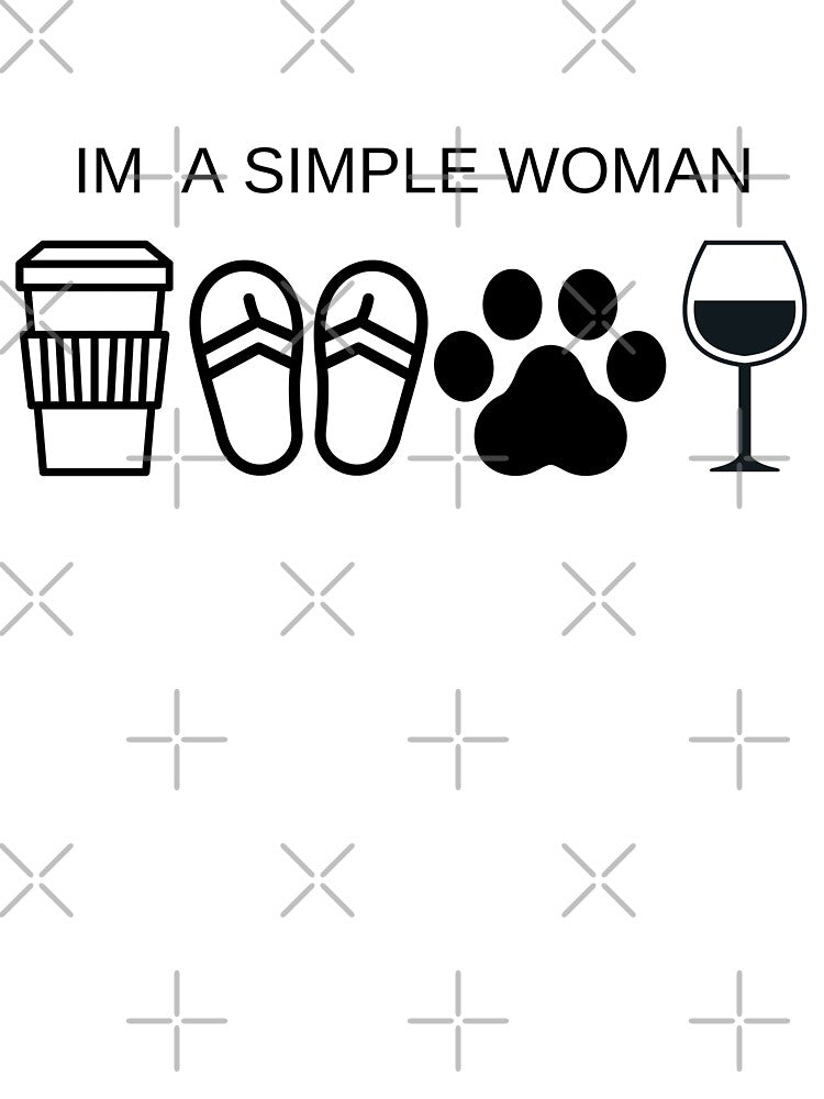 Im a simple woman by TTOLEDO10K