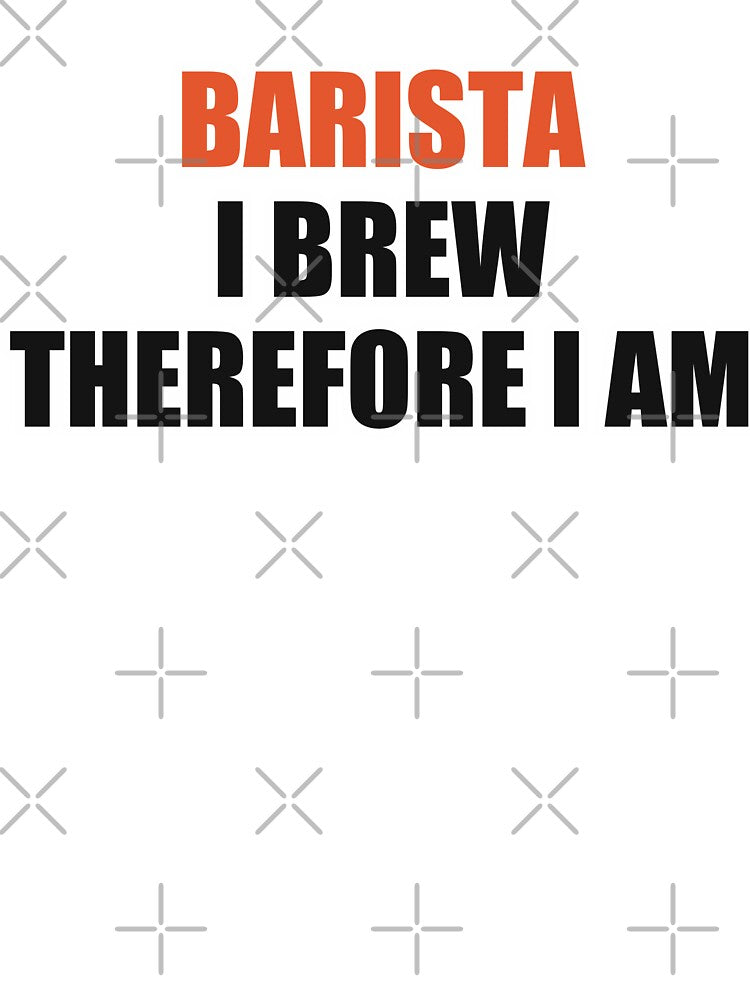 Funny Barista Shirt I Brew Therefore I Am by Alphakenon