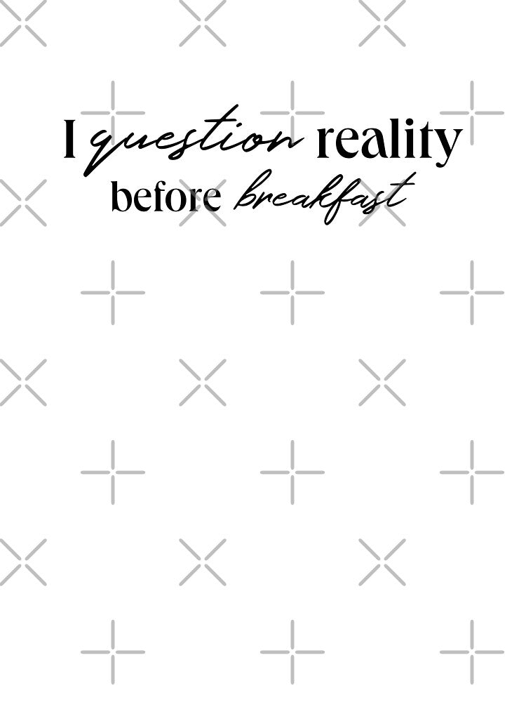I QUESTION REALITY BEFORE BREAKFAST by LIS AND MELIVERSO