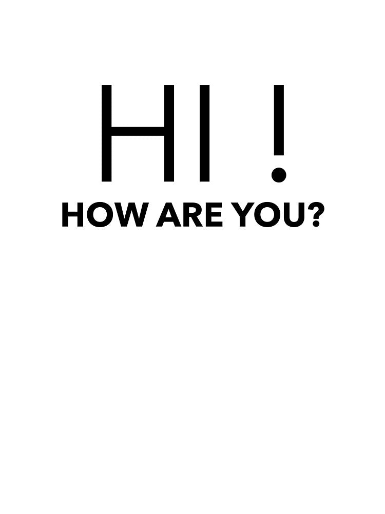 HI! HOW ARE YOU? by weirdandawkward