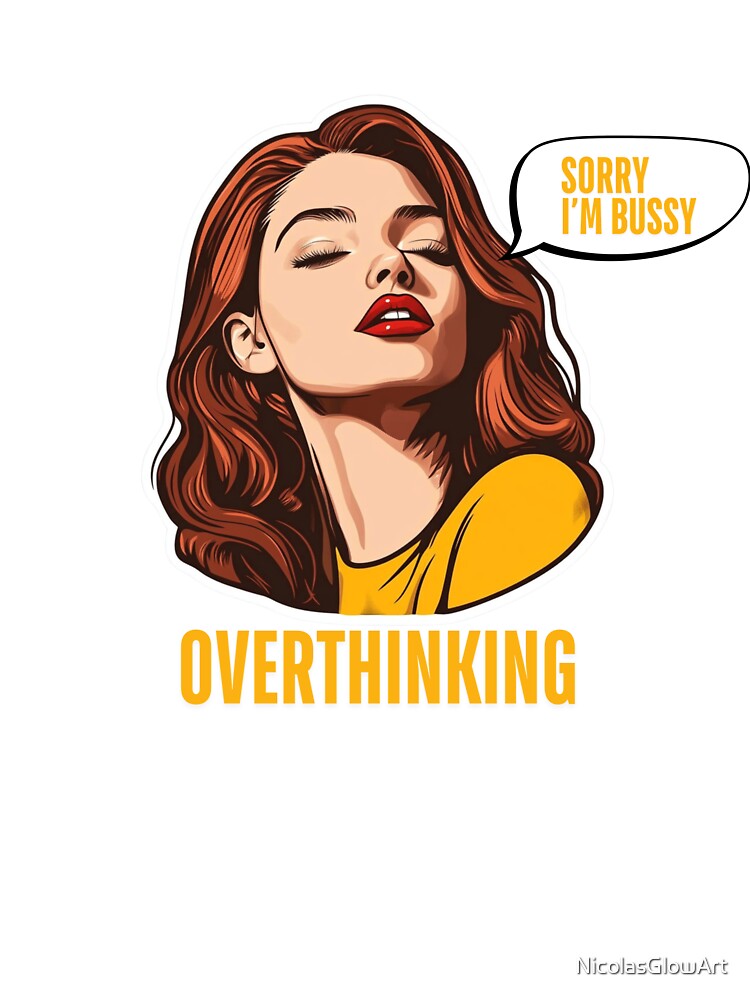 Sorry I'm Bussy Overthinking | T-Shirt by NicolasGlowArt
