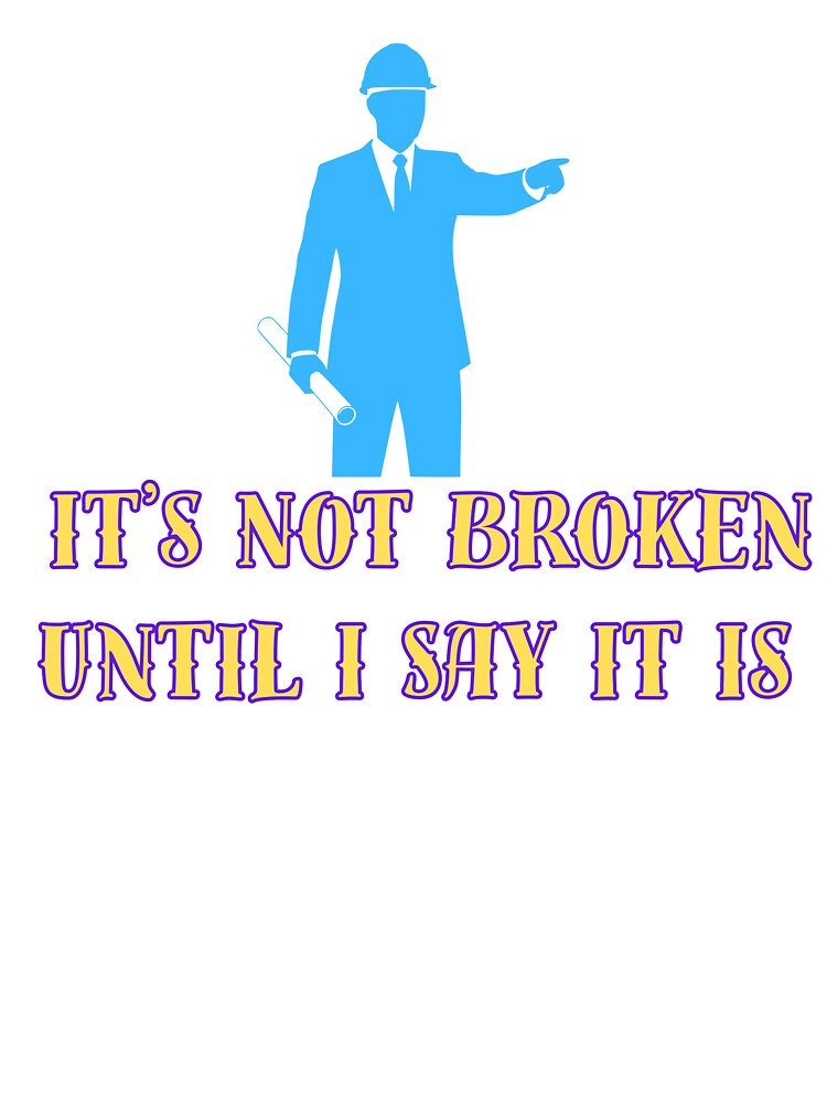 It’s Not Broken Until I Say It Is – Funny Sarcastic Quote Design | Humor, Attitude, Bold Statement Graphic by Anasalseady