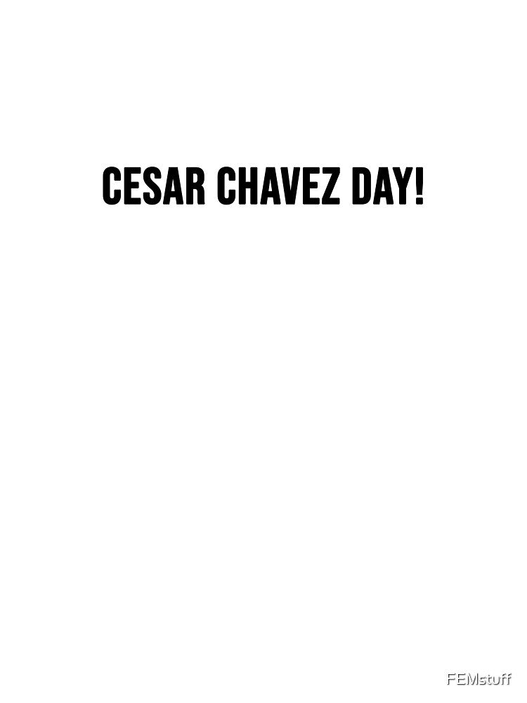 Cesar Chavez Day! by FEMstuff