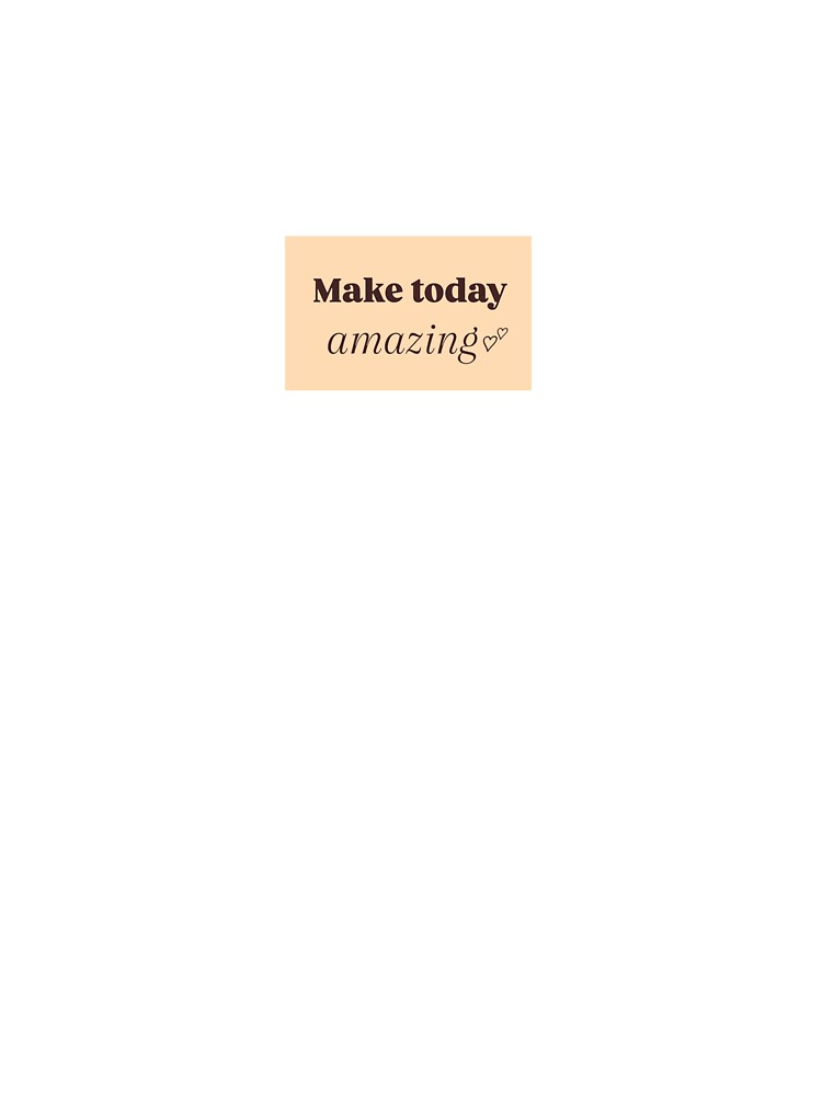 Make today amazing. by Stickersshop04