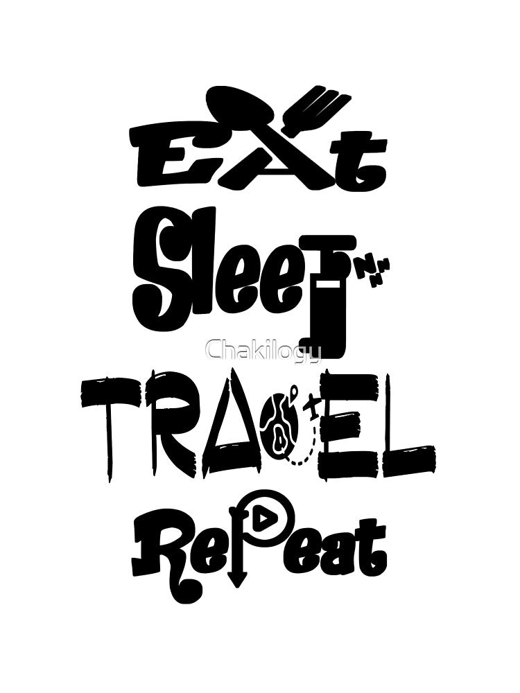Eat sleep travel repeat,v555. by Chakilogy