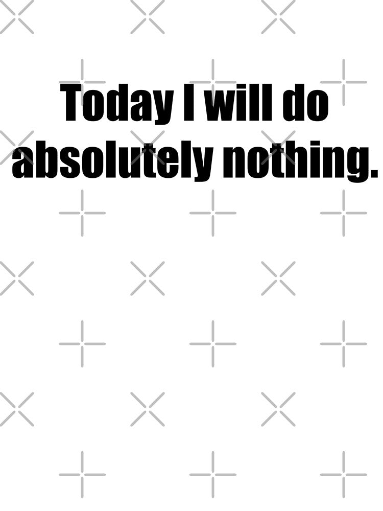 Today I will do absolutely nothing - Funny by lolalistic