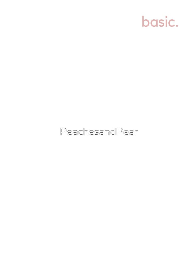 basic. by PeachesandPear