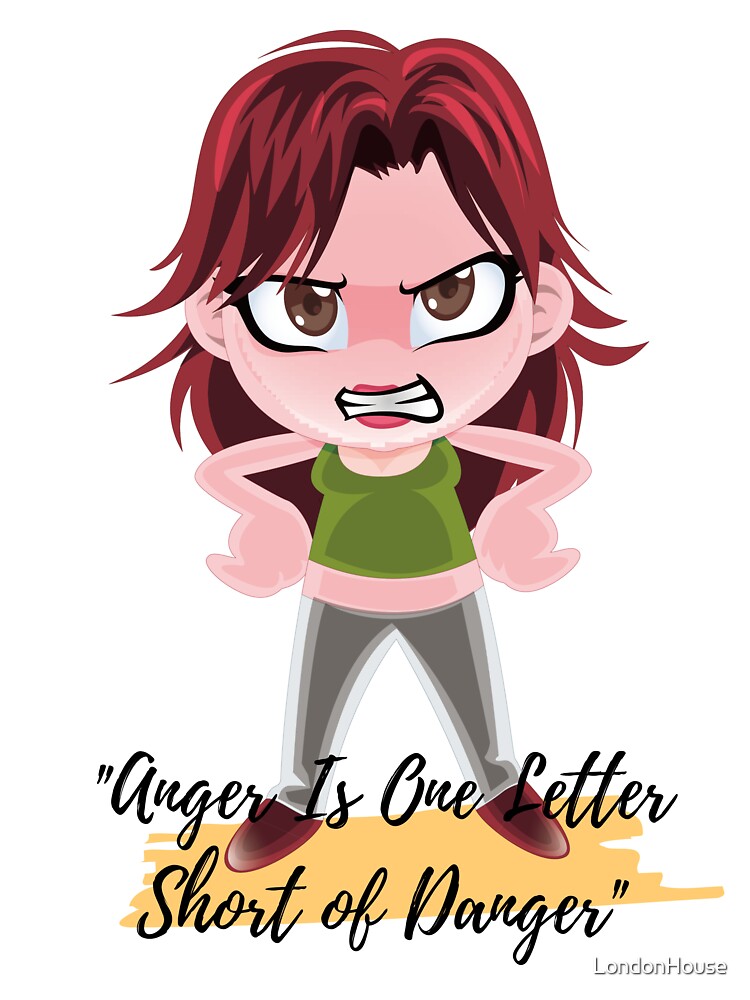 "Anger Is One Letter Short of Danger" by LondonHouse