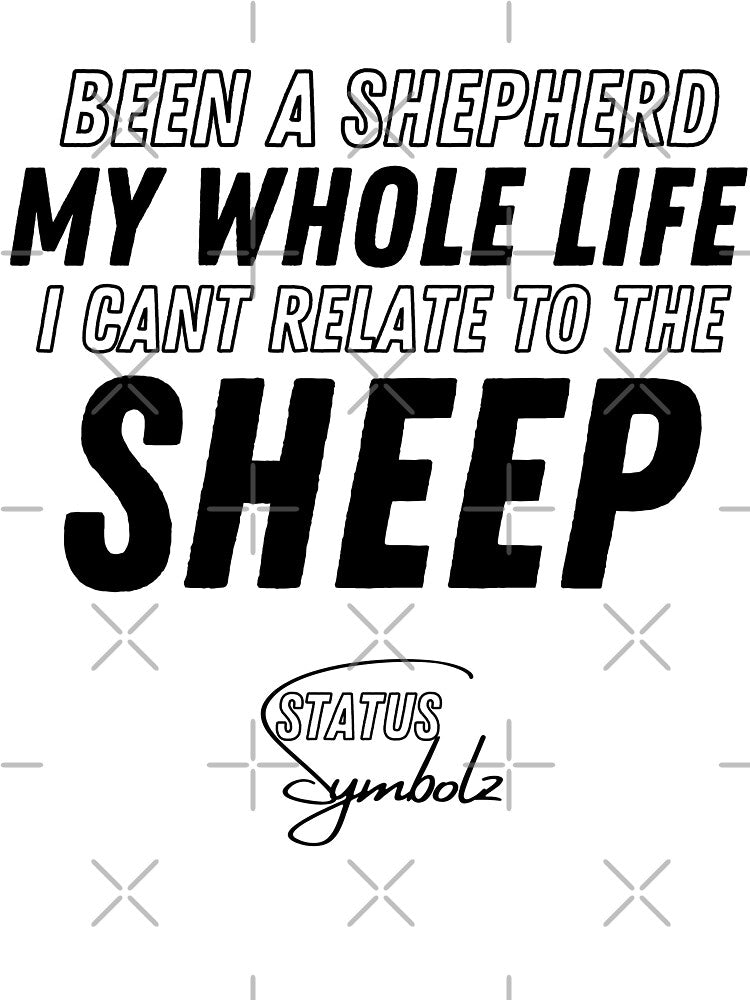 Been A Shepherd My Whole Life I Cant Relate To The Sheep by Legendary  Status