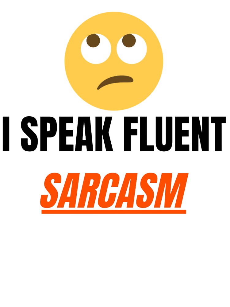I Speak Fluent Sarcasm Funny Quote Design by Quirky Creations
