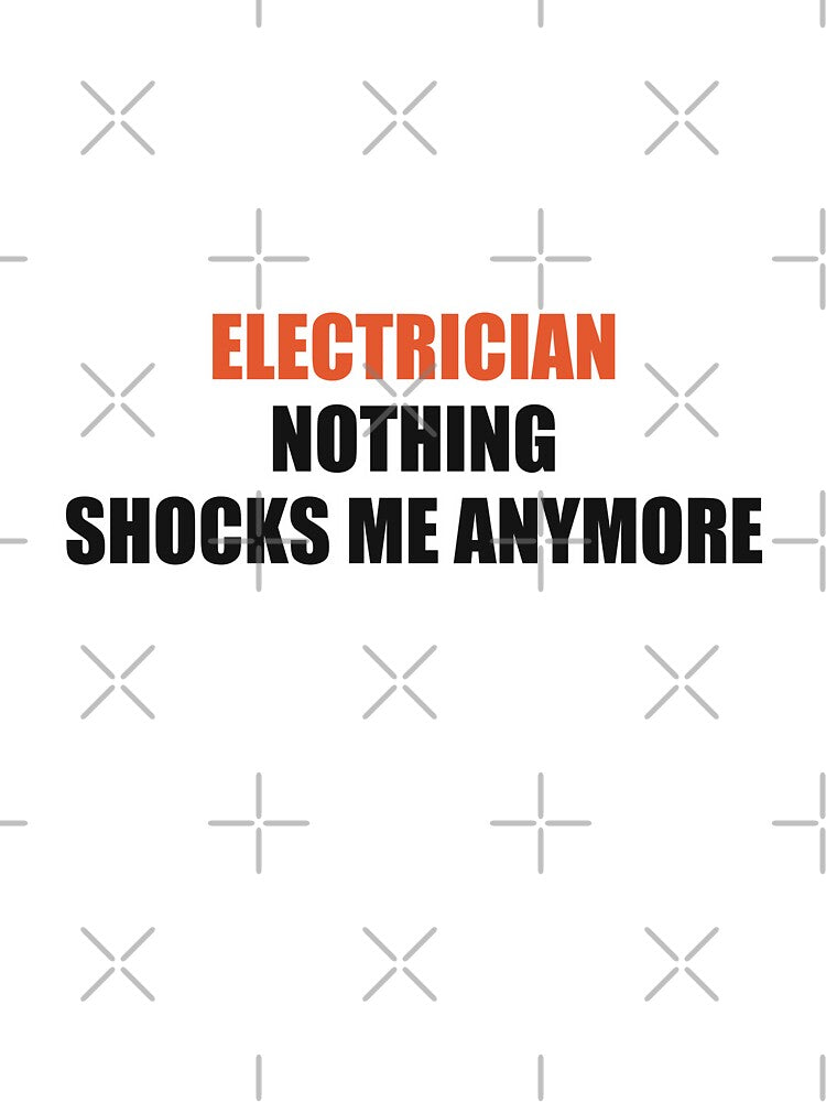 Funny Electrician Shirt Nothing Shocks Me Anymore by Alphakenon