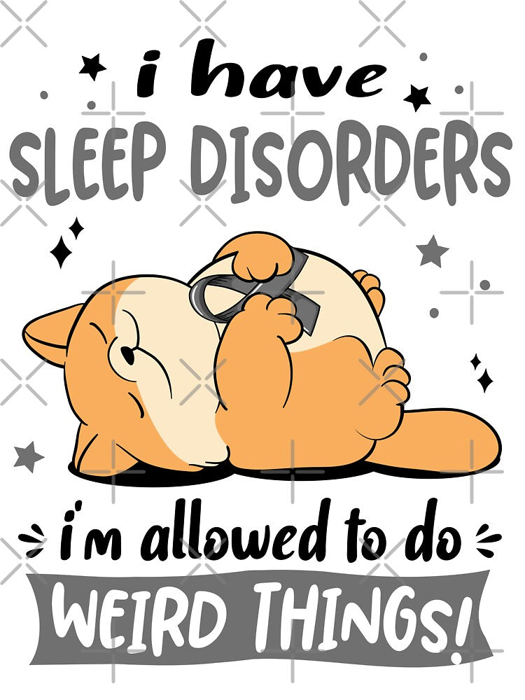 Sleep Disorders Awareness Funny I have Sleep Disorders i'm allowed to do Weird Things! by JanetShop809