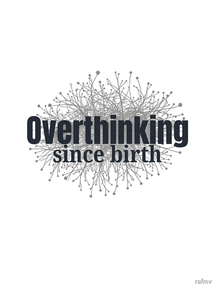 Overthinking Since Birth Funny Relatable Quote T-Shirt by rafmv