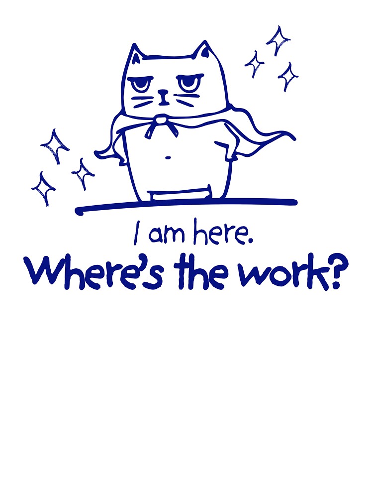 Okay, I'm Here, Where's The Work - Sad Cat Office Humor by karolina lindy